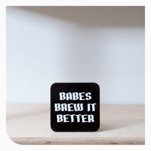 Girls Who Grind Coffee Coaster - Babes Brew It Better.