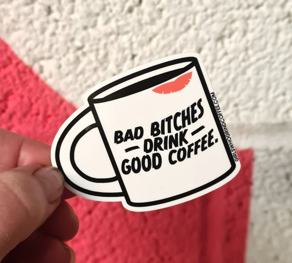 Girls Who Grind Coffee Bad B*tches Die Cut Sticker
